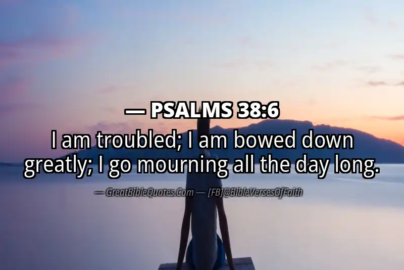 PSALMS 38:6 Verse